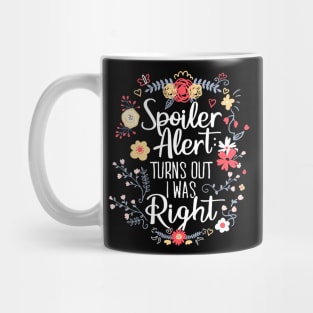 Spoiler Alert: Turns Out I Was Right (Funny Mom Gift) Mug